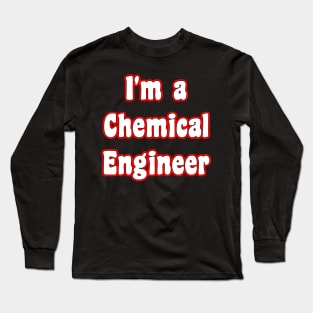 I'm a Chemical Engineer Long Sleeve T-Shirt